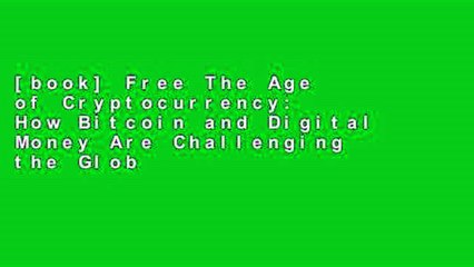 [book] Free The Age of Cryptocurrency: How Bitcoin and Digital Money Are Challenging the Global