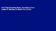 Full Trial Encoding Race, Encoding Class: Indian IT Workers in Berlin For Kindle