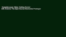 Complete acces  Make: Getting Started with Arduino: The Open Source Electronics Prototyping