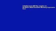 Unlimited acces IBM Way: Insights into the World s Most Successful Marketing Organization Book