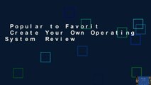Popular to Favorit  Create Your Own Operating System  Review