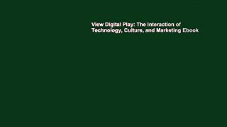 View Digital Play: The Interaction of Technology, Culture, and Marketing Ebook