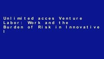 Unlimited acces Venture Labor: Work and the Burden of Risk in Innovative Industries (Acting with