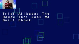 Trial Alibaba: The House That Jack Ma Built Ebook