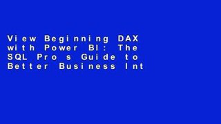 View Beginning DAX with Power BI: The SQL Pro s Guide to Better Business Intelligence online