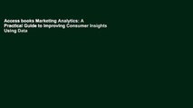 Access books Marketing Analytics: A Practical Guide to Improving Consumer Insights Using Data