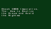 Ebook CMDB Imperative, The: How to Realize the Dream and Avoid the Nightmares: How to Realize the