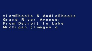 viewEbooks & AudioEbooks Grand River Avenue: From Detroit to Lake Michigan (Images of America)