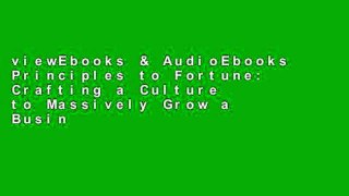 viewEbooks & AudioEbooks Principles to Fortune: Crafting a Culture to Massively Grow a Business