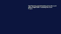 Trial Planning and Scheduling Using Microsoft Office Project 2007: Including Microsoft Project