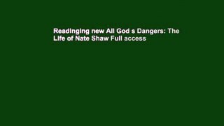 Readinging new All God s Dangers: The Life of Nate Shaw Full access