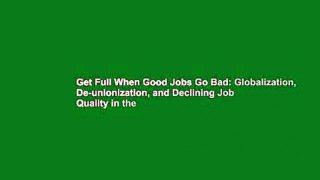 Get Full When Good Jobs Go Bad: Globalization, De-unionization, and Declining Job Quality in the