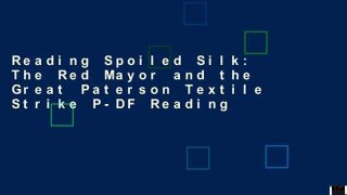 Reading Spoiled Silk: The Red Mayor and the Great Paterson Textile Strike P-DF Reading