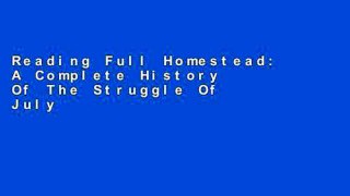 Reading Full Homestead: A Complete History Of The Struggle Of July, 1892, Between The Carnegie
