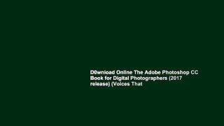 D0wnload Online The Adobe Photoshop CC Book for Digital Photographers (2017 release) (Voices That
