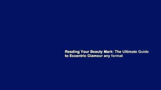 Reading Your Beauty Mark: The Ultimate Guide to Eccentric Glamour any format