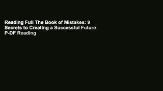 Reading Full The Book of Mistakes: 9 Secrets to Creating a Successful Future P-DF Reading