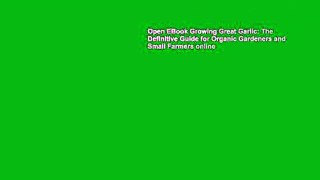 Open EBook Growing Great Garlic: The Definitive Guide for Organic Gardeners and Small Farmers online