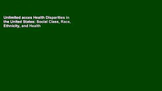 Unlimited acces Health Disparities in the United States: Social Class, Race, Ethnicity, and Health
