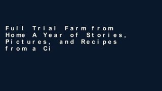 Full Trial Farm from Home A Year of Stories, Pictures, and Recipes from a City Girl in the Country