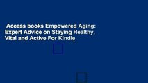 Access books Empowered Aging: Expert Advice on Staying Healthy, Vital and Active For Kindle