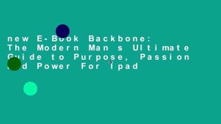 new E-Book Backbone: The Modern Man s Ultimate Guide to Purpose, Passion and Power For Ipad