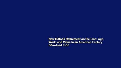 New E-Book Retirement on the Line: Age, Work, and Value in an American Factory D0nwload P-DF
