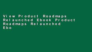View Product Roadmaps Relaunched Ebook Product Roadmaps Relaunched Ebook