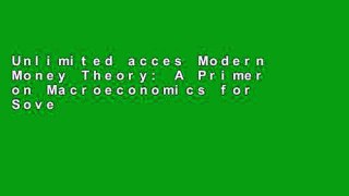 Unlimited acces Modern Money Theory: A Primer on Macroeconomics for Sovereign Monetary Systems,