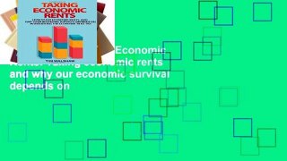 Reading Full Taxing Economic Rents: Taxing economic rents and why our economic survival depends on