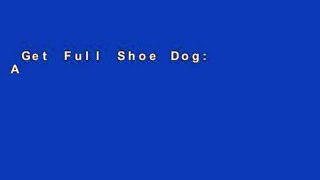 Get Full Shoe Dog: A Memoir by the Creator of Nike any format