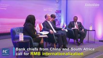 Bank chiefs from China and South Africa say the internationalization of the Chinese currency known as the RMB will benefit trade and investment between China an
