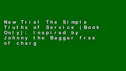 New Trial The Simple Truths of Service (Book Only): Inspired by Johnny the Bagger free of charge