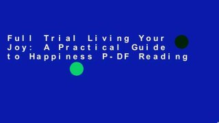 Full Trial Living Your Joy: A Practical Guide to Happiness P-DF Reading