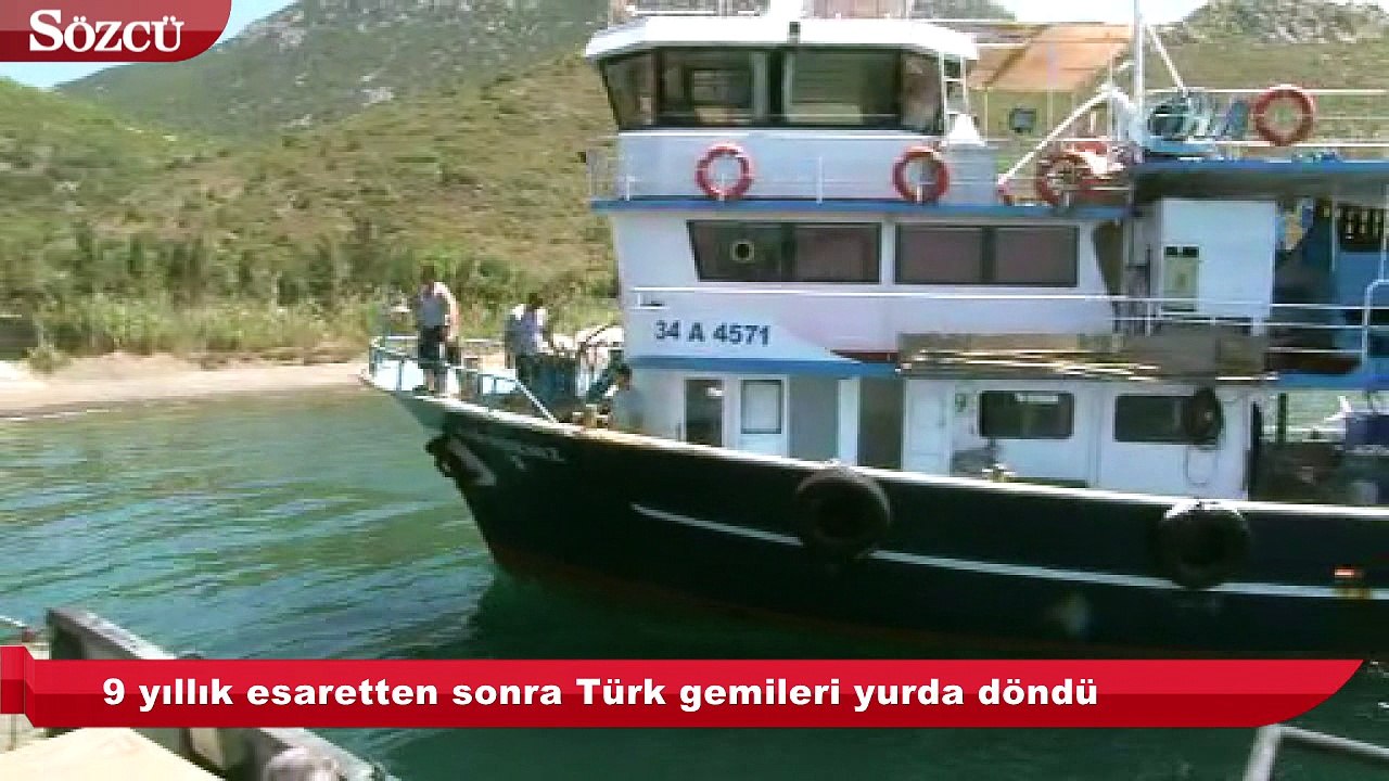 9 yıllık esaretten sonra Türk gemileri yurda döndü