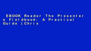EBOOK Reader The Presenter s Fieldbook: A Practical Guide (Christopher-Gordon New Editions)