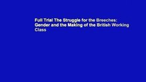 Full Trial The Struggle for the Breeches: Gender and the Making of the British Working Class