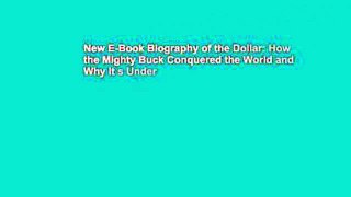 New E-Book Biography of the Dollar: How the Mighty Buck Conquered the World and Why It s Under