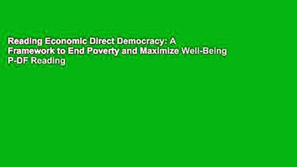 Reading Economic Direct Democracy: A Framework to End Poverty and Maximize Well-Being P-DF Reading