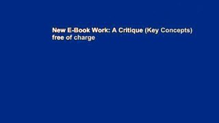 New E-Book Work: A Critique (Key Concepts) free of charge