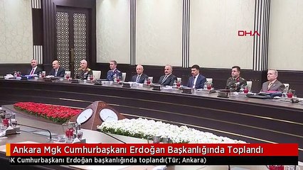 Ankara Mgk Cumhurbaşkanı Erdoğan Başkanlığında Toplandı
