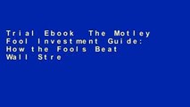 Trial Ebook  The Motley Fool Investment Guide: How the Fools Beat Wall Street s Wise Men and How
