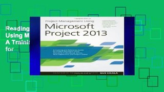 Reading Full Project Management Using Microsoft Project 2013: A Training and Reference Guide for