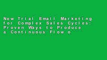 New Trial Email Marketing for Complex Sales Cycles: Proven Ways to Produce a Continuous Flow of