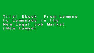 Trial Ebook  From Lemons to Lemonade in the New Legal Job Market (New Lawyer s Survival Guide)