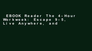 EBOOK Reader The 4-Hour Workweek: Escape 9-5, Live Anywhere, and Join the New Rich Unlimited