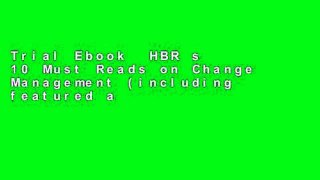 Trial Ebook  HBR s 10 Must Reads on Change Management (including featured article 