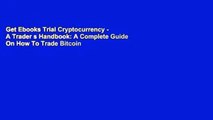 Get Ebooks Trial Cryptocurrency - A Trader s Handbook: A Complete Guide On How To Trade Bitcoin
