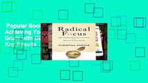 Popular Book  Radical Focus: Achieving Your Most Important Goals with Objectives and Key Results