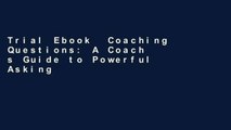 Trial Ebook  Coaching Questions: A Coach s Guide to Powerful Asking Skills Unlimited acces Best